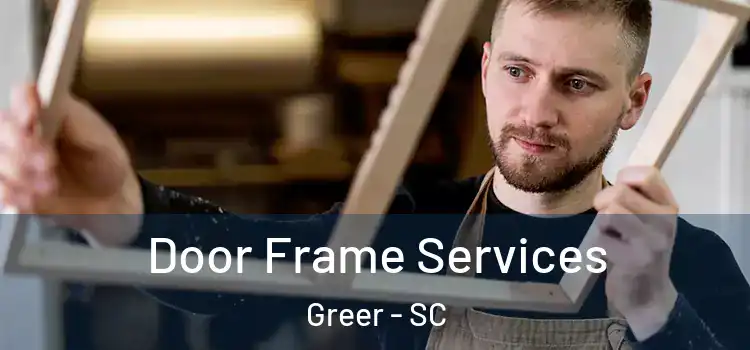 Door Frame Services Greer - SC