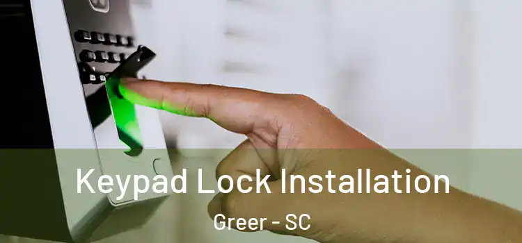 Keypad Lock Installation Greer - SC